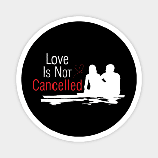 Love Is Not Cancelled Magnet